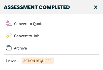 assessment completed prompt asking you if you want to convert to a quote or job or archive the request